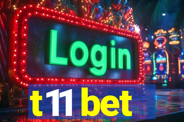 t11 bet